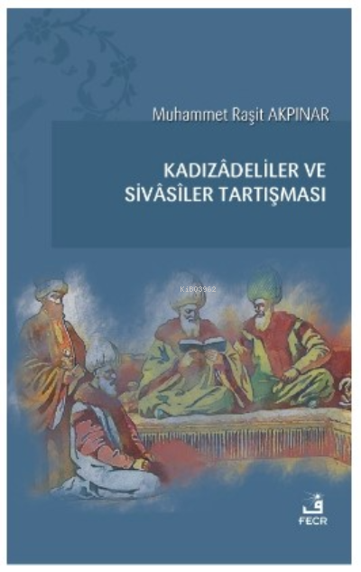 Kadızâdeliler ve Sivâsîler Tartışması - Muhammet Raşit Akpınar | Yeni 