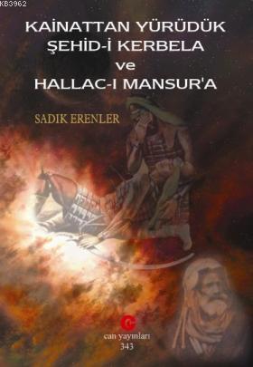 Kainattan Yürüdük Şehid-i Kerbela ve Hallac-ı Mansur'a - Sadık Erenler