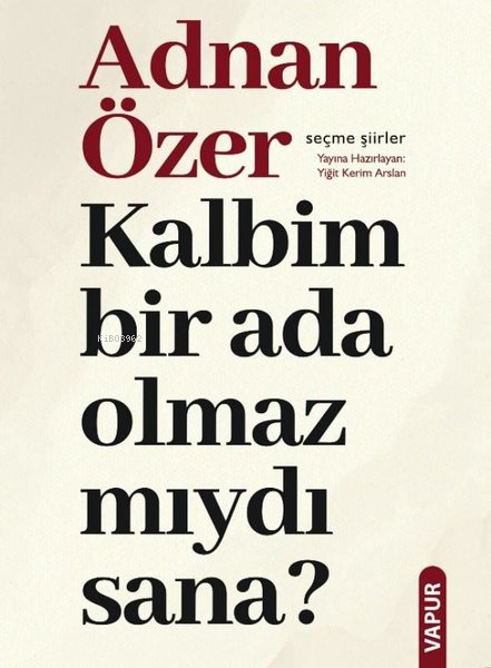 Kalbim Bir Ada Olmaz Mıydı Sana? Seçme Şiirler - Adnan Özer | Yeni ve 