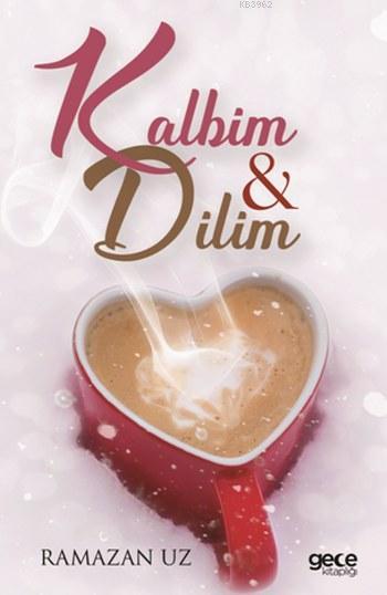 Kalbim ve Dilim - Ramazan Uz | Yeni ve İkinci El Ucuz Kitabın Adresi