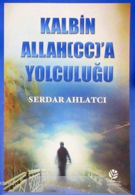 Kalbin Allah'a (c.c.) Yolculuğu - Serdar Ahlatcı | Yeni ve İkinci El U