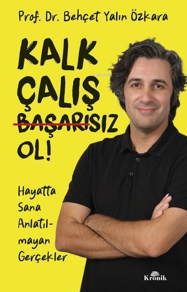 Kalk Çalış Başarısız Ol! Hayatta Sana Anlatılmayan Gerçekler - Behçet 