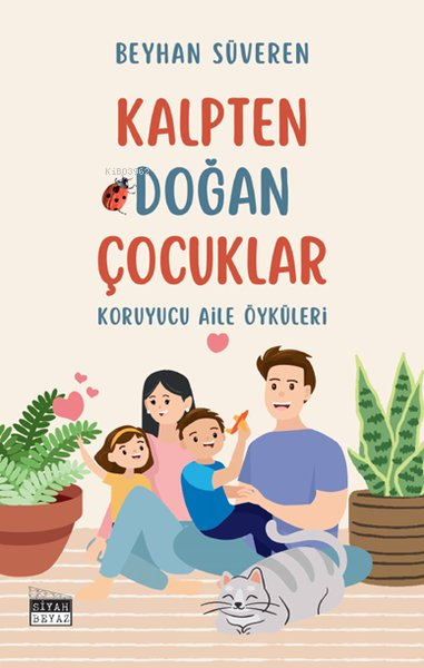 Kalpten Doğan Çocuklar - Koruyucu Aile Öyküleri - Beyhan Süveren | Yen