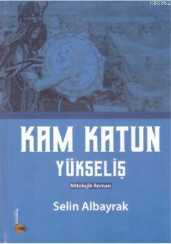 Kam Katun Yükseliş (Ciltli) - Selin Albayrak | Yeni ve İkinci El Ucuz 