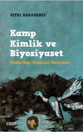 Kamp Kimlik ve Biyosiyaset (Ürdün'deki Filistinli Mülteciler) - Sıtkı 