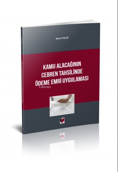 Kamu Alacağının Cebren Tahsilinde Ödeme Emri Uygulaması - Arzu Polat |