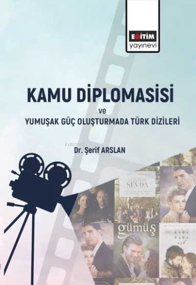 Kamu Diplomasisi ve Yumuşak Güç Oluşturmada Türk Dizileri - Şerif Asla