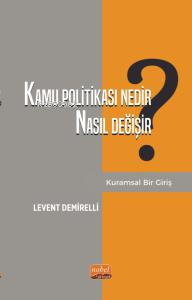 Kamu Politikası Nedir, Nasıl Değişir? Kuramsal Bir Giriş - Levent Demi