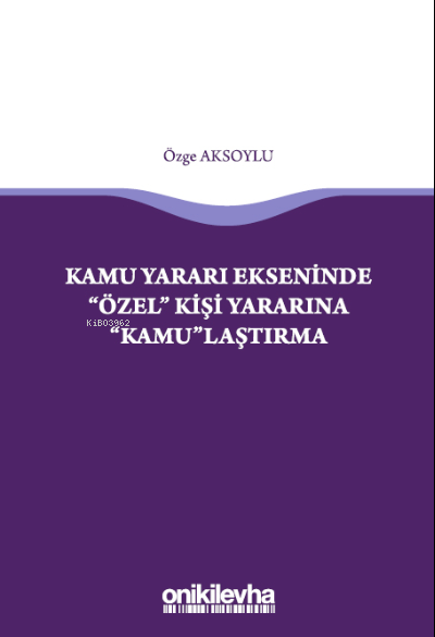 Kamu Yararı Ekseninde "Özel" Kişi Yararına "Kamu"laştırma - Özge Aksoy