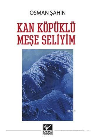 Kan Köpüklü Meşe Seliyim - Osman Şahin | Yeni ve İkinci El Ucuz Kitabı