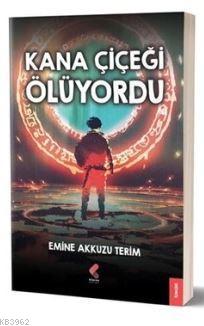 Kana Çiçeği Ölüyordu - Emine Akkuzu Terim | Yeni ve İkinci El Ucuz Kit