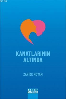 Kanatlarımın Altında - Zahide Noyan | Yeni ve İkinci El Ucuz Kitabın A