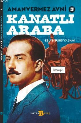 Kanatlı Araba - Amanvermez Avni 3 - Ebus Süreyya Sami | Yeni ve İkinci