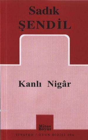 Kanlı Nigar - Sadık Şendil | Yeni ve İkinci El Ucuz Kitabın Adresi