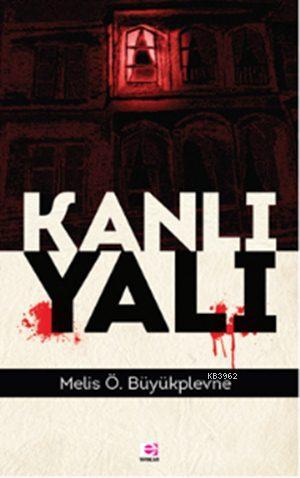 Kanlı Yalı - Melis Ö. Büyükplevne | Yeni ve İkinci El Ucuz Kitabın Adr