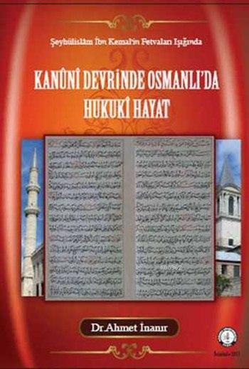 Kanûni Devrinde Osmanlı'da Hukukî Hayat - Ahmet İnanır | Yeni ve İkinc