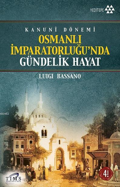 Kanuni Dönemi Osmanlı İmparatorluğu'nda Gündelik Hayat - Luigi Bassano