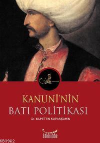 Kanuni'nin Batı Politikası - Muhittin Kapanşahin | Yeni ve İkinci El U