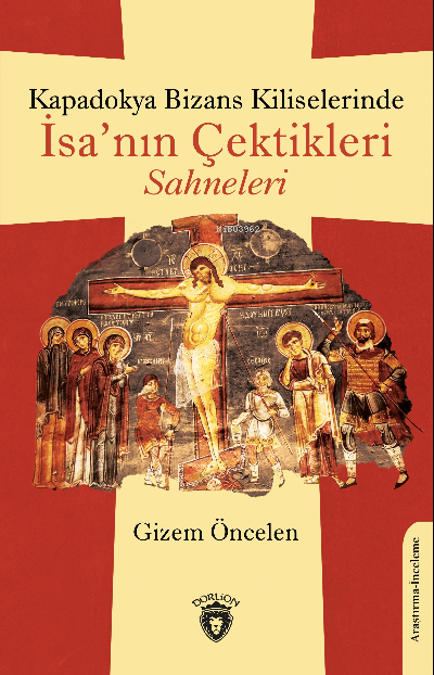 Kapadokya Bizans Kiliselerinde İsa’nın Çektikleri Sahneleri - Gizem Ön