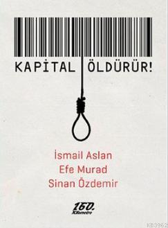 Kapital Öldürür - İsmail Aslan | Yeni ve İkinci El Ucuz Kitabın Adresi