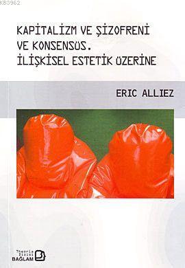 Kapitalizm ve Şizofreni ve Konsensüs - Eric Alliez | Yeni ve İkinci El