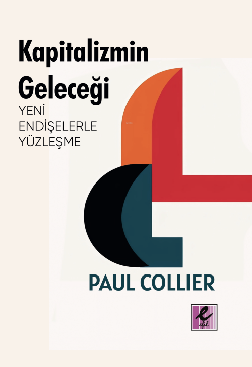 Kapitalizmin Geleceği: Yeni Endişelerle Yüzleşme - Paul Collier | Yeni