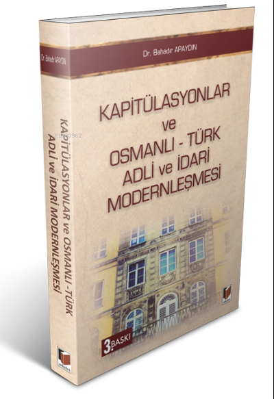 Kapitülasyonlar ve Osmanlı - Türk Adli ve İdari Modernleşmesi - Bahadı