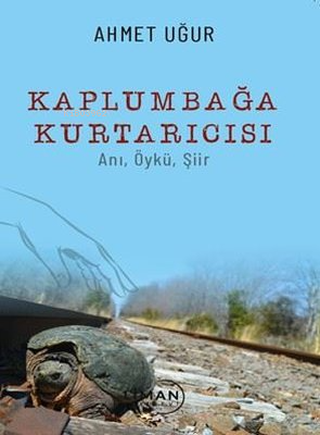 Kaplumbağa Kurtarıcısı: Anı Öykü Şiir - Ahmet Uğur | Yeni ve İkinci El