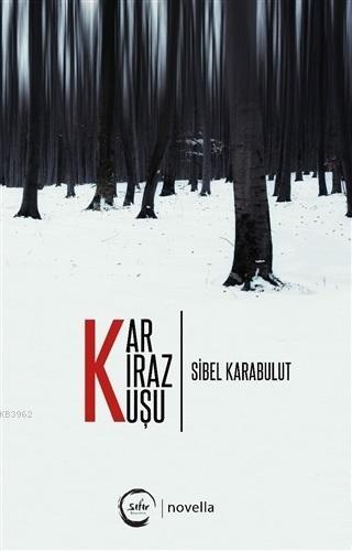 Kar Kiraz Kuşu - Sibel Karabulut | Yeni ve İkinci El Ucuz Kitabın Adre