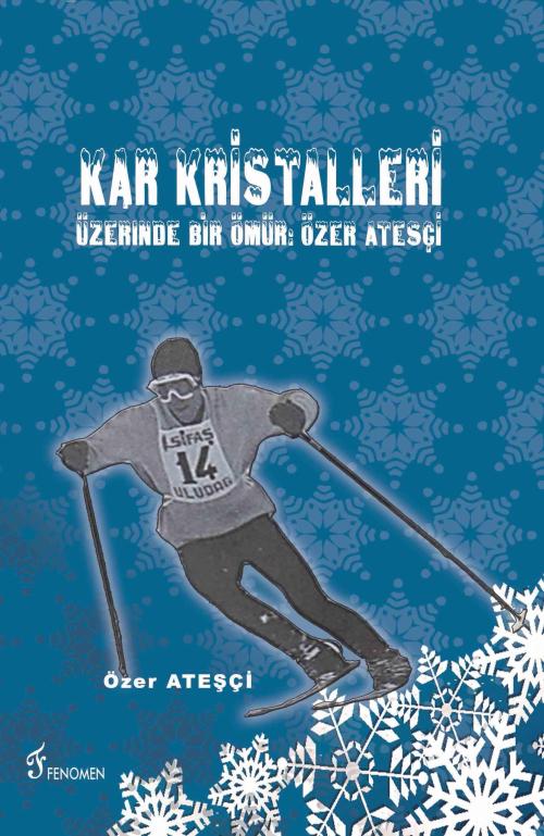 Kar Kristalleri Üzerinde Bir Ömür: Özer Ateşçi - Özer Ateşçi | Yeni ve