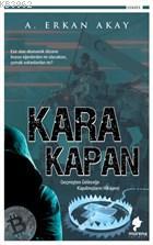 Kara Kapan Geçmişten Geleceğe Kapılmışların Hikayesi - A. Erkan Akay |