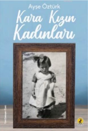 Kara Kızın Kadınları - Aysel Öztürk | Yeni ve İkinci El Ucuz Kitabın A