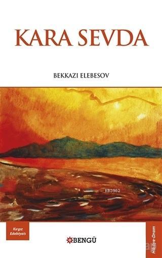 Kara Sevda - Bekkazı Elebesov | Yeni ve İkinci El Ucuz Kitabın Adresi