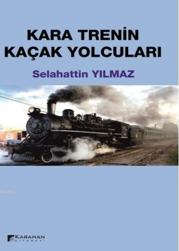 Kara Trenin Kaçak Yolcuları - Selahattin Yılmaz- | Yeni ve İkinci El U