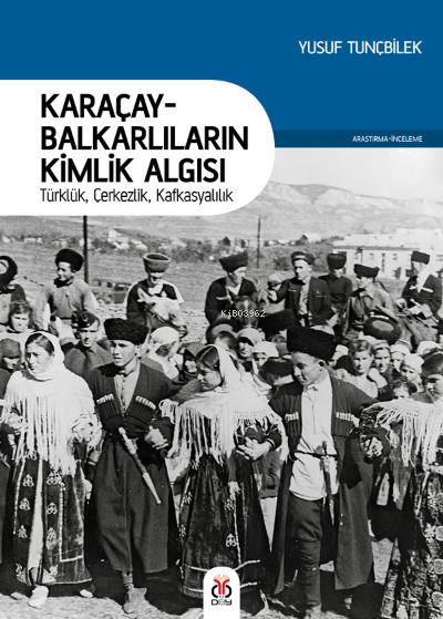 Karaçay-Balkarlıların Kimlik Algısı;Türklük, Çerkezlik, Kafkasyalılık 