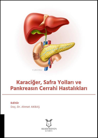 Karaciğer, Safra Yolları ve Pankreasın Cerrahi Hastalıkları - Ahmet Ak