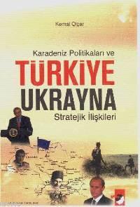 Karadeniz Politikaları ve Türkiye Ukrayna Stratejik İlişkileri - Kemal