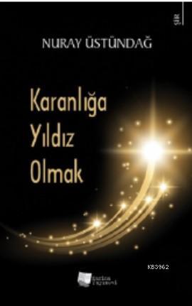 Karanlığa Yıldız Olmak - Nuray Üstündağ | Yeni ve İkinci El Ucuz Kitab