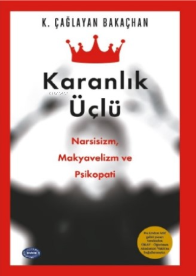 Karanlık Üçlü ;Narsisizm, Makyavelizm ve Psikopati! - K. Çağlayan Baka