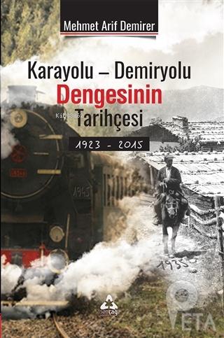 Karayolu - Demiryolu Dengesinin Tarihçesi 1923 - 2015 - Mehmet Arif De