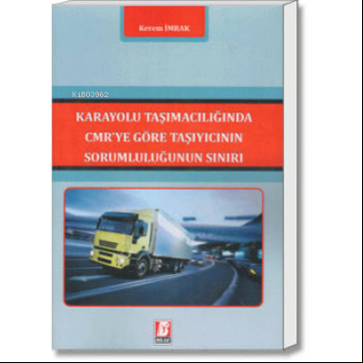 Karayolu Taşımacılığında CMR'ye Göre Taşıyıcının Sorumluluğunun Sınırı