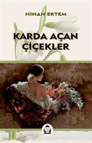 Karda Açan Çiçekler - Nihan Ertem | Yeni ve İkinci El Ucuz Kitabın Adr