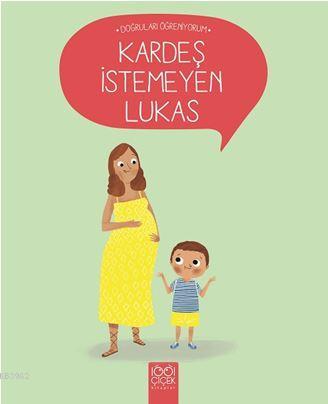 Kardeş İstemeyen Lukas - Doğruları Öğreniyorum - Nadine Brun-Cosme | Y