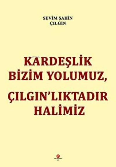 Kardeşlik Bizim Yolumuz, Çilgin’Liktadir Halimiz - Sevim Şahin Çılgın 