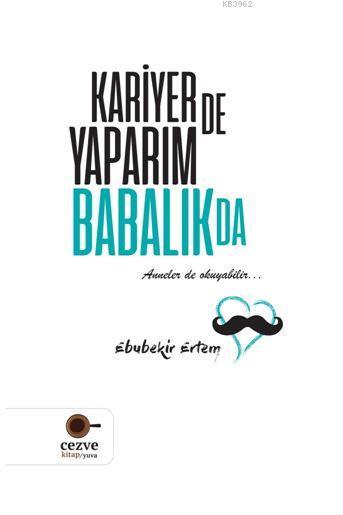 Kariyer de Yaparım Babalık da - Ebubekir Ertem | Yeni ve İkinci El Ucu