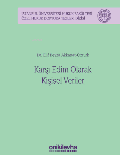 Karşı Edim Olarak Kişisel Veriler;İstanbul Üniversitesi Hukuk Fakültes