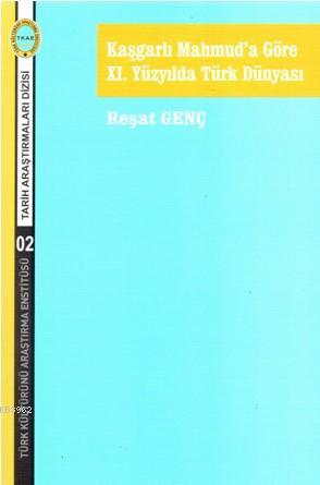 Kaşgarlı Mahmud'a Göre XI. Yüzyılda Türk Dünyası - Reşat Genç | Yeni v