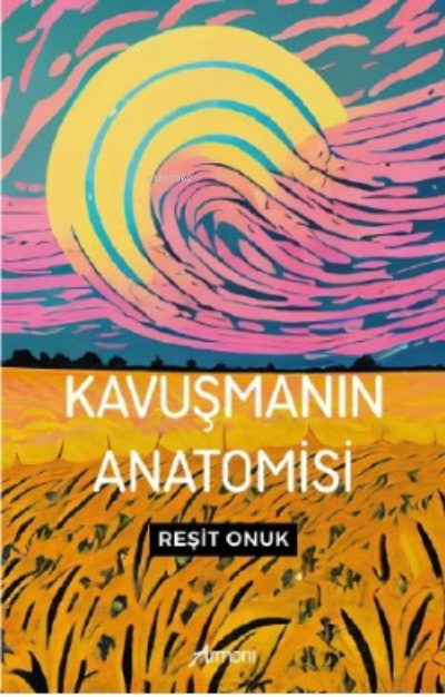 Kavuşmanın Anatomisi - Reşit Onuk | Yeni ve İkinci El Ucuz Kitabın Adr