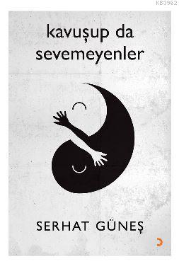 Kavuşup da Sevemeyenler - Serhat Güneş | Yeni ve İkinci El Ucuz Kitabı