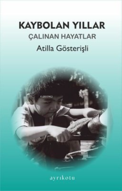 Kaybolan Yıllar - Çalınan Hayatlar - Atilla Gösterişli | Yeni ve İkinc